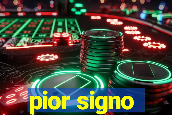 pior signo